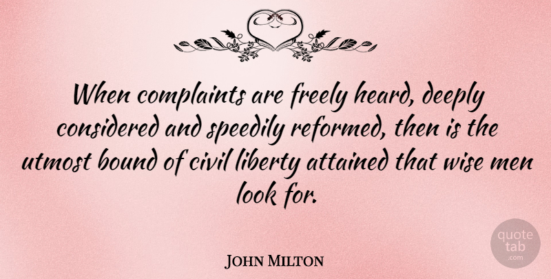 John Milton Quote About Wise, Men, Liberty: When Complaints Are Freely Heard...