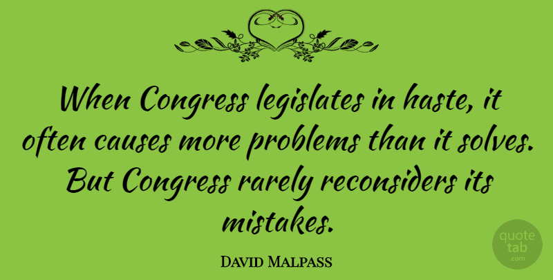 David Malpass Quote About Mistake, Causes, Haste: When Congress Legislates In Haste...