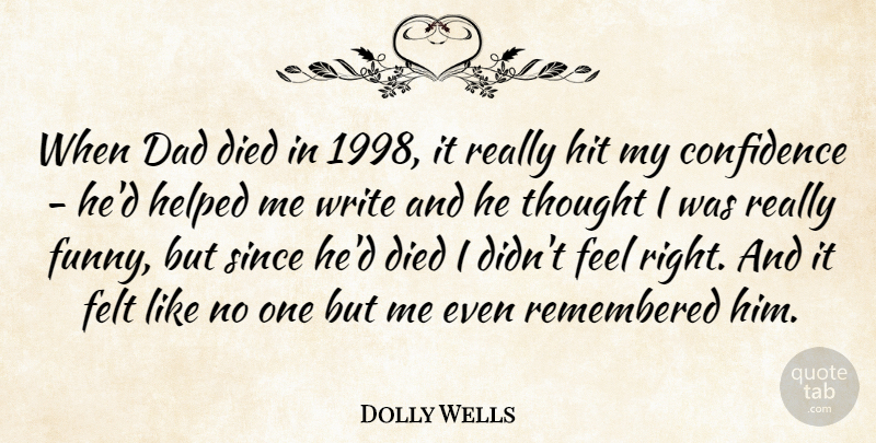 Dolly Wells Quote About Dad, Died, Felt, Funny, Helped: When Dad Died In 1998...