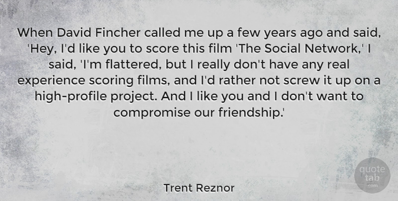 Trent Reznor Quote About Compromise, David, Experience, Few, Friendship: When David Fincher Called Me...