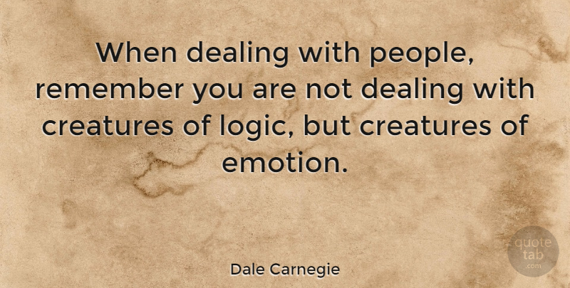 Dale Carnegie Quote About Relationship, Emotional, Remember You: When Dealing With People Remember...