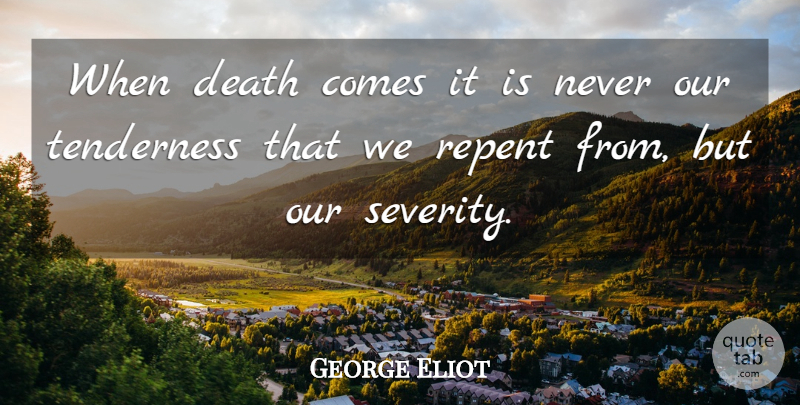 George Eliot Quote About Death: When Death Comes It Is...