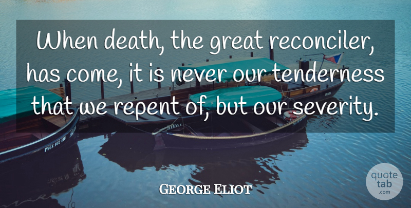 George Eliot Quote About Life, Wisdom, Peace: When Death The Great Reconciler...