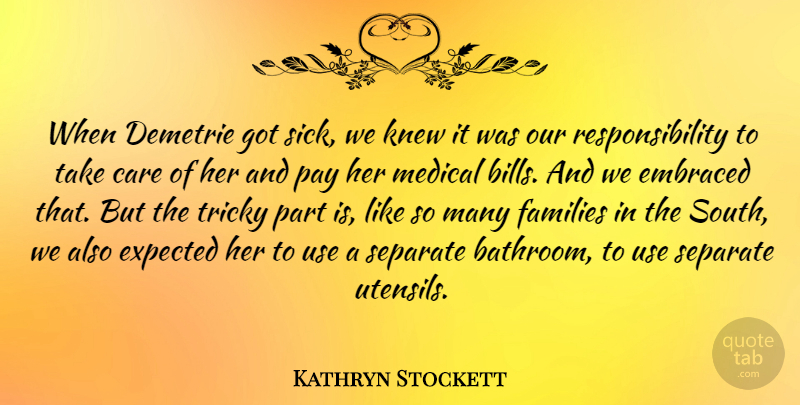 Kathryn Stockett Quote About Embraced, Expected, Families, Knew, Medical: When Demetrie Got Sick We...