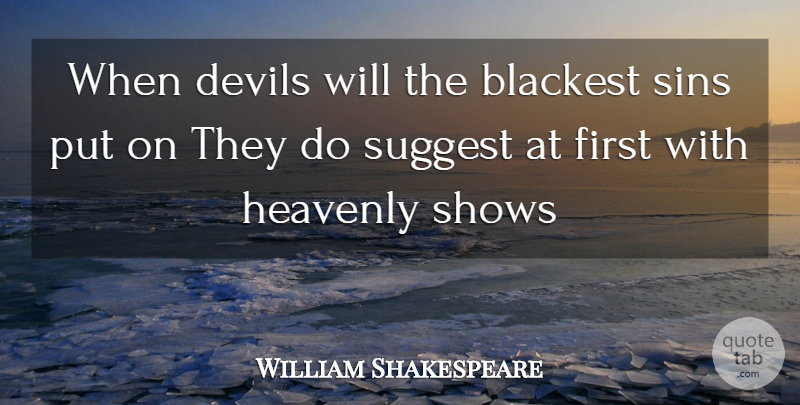 William Shakespeare Quote About Devil, Firsts, Sin: When Devils Will The Blackest...