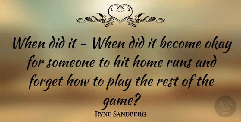 Ryne Sandberg Quote About Running, Home, Games: When Did It When Did...
