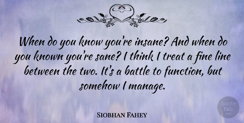 Siobhan Fahey Quote About Thinking, Two, Insane: When Do You Know Youre...