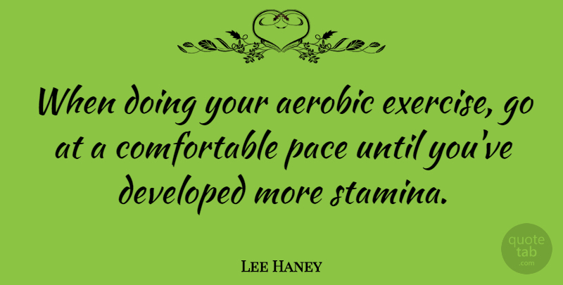 Lee Haney Quote About Exercise, Pace, Stamina: When Doing Your Aerobic Exercise...