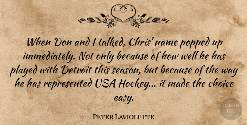 Peter Laviolette Quote About Choice, Detroit, Name, Played, Usa: When Don And I Talked...