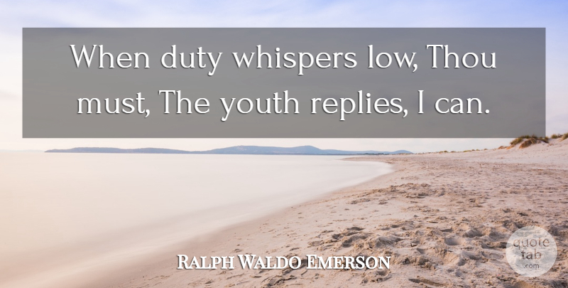 Ralph Waldo Emerson Quote About Military, Youth, Lows: When Duty Whispers Low Thou...