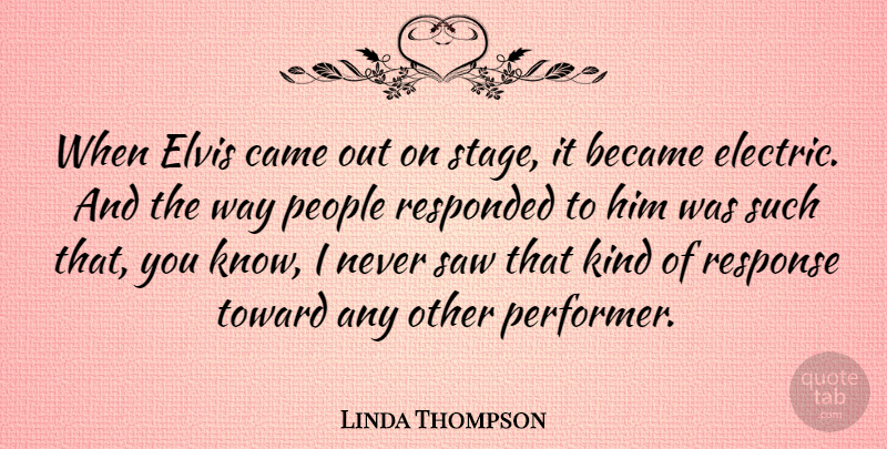 Linda Thompson Quote About Became, Elvis, People, Saw, Toward: When Elvis Came Out On...