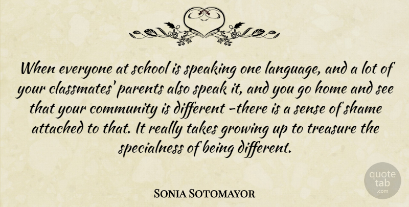 Sonia Sotomayor Quote About Growing Up, School, Home: When Everyone At School Is...