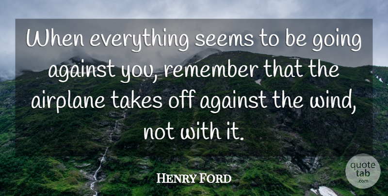 Henry Ford Quote About Inspirational, Motivational, Positive: When Everything Seems To Be...