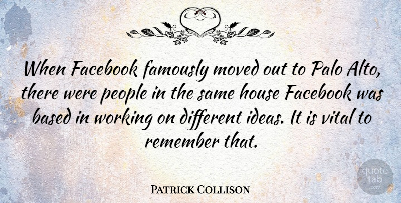 Patrick Collison Quote About Based, Facebook, House, Moved, People: When Facebook Famously Moved Out...