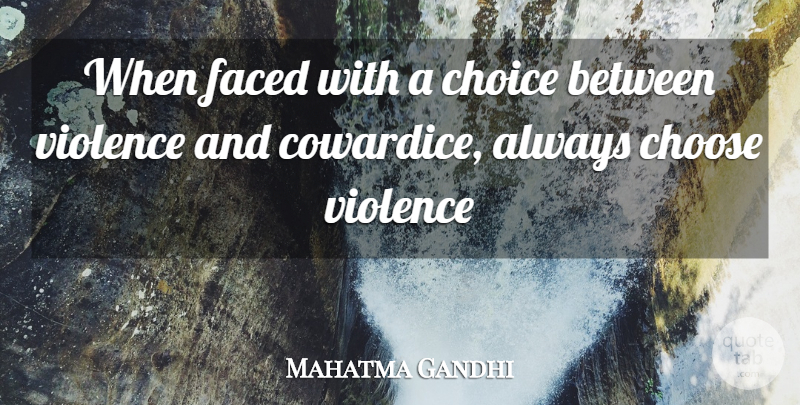Mahatma Gandhi Quote About Choices, Violence, Cowardice: When Faced With A Choice...
