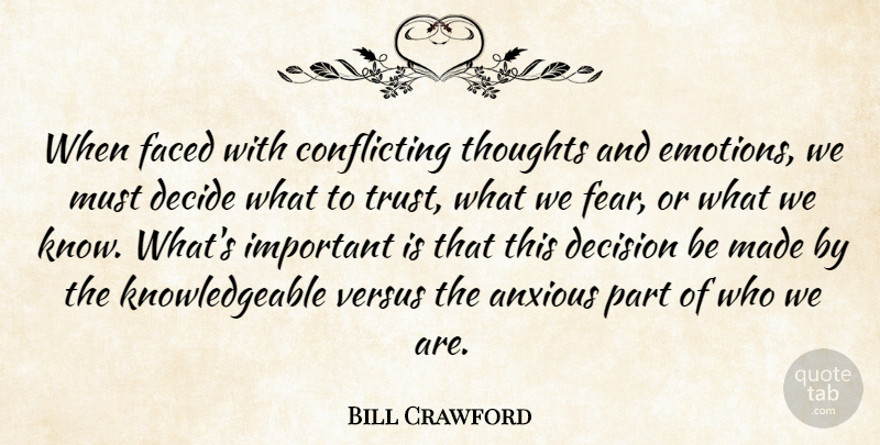 Bill Crawford Quote About Decision, Important, Who We Are: When Faced With Conflicting Thoughts...