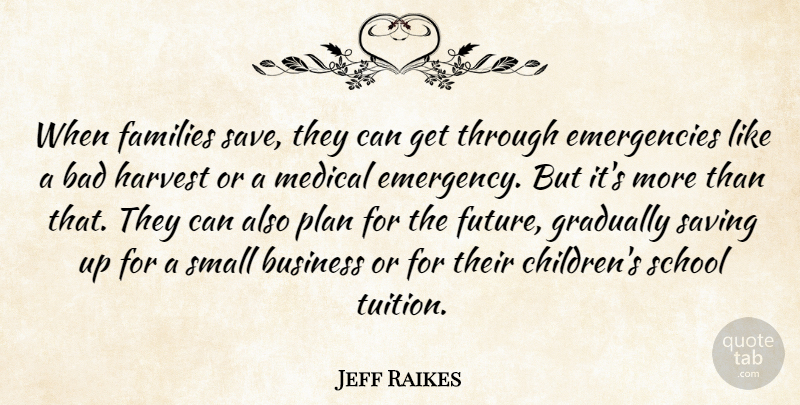 Jeff Raikes Quote About Children, School, Saving Up: When Families Save They Can...