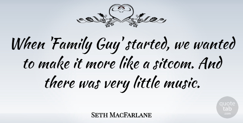 Seth MacFarlane Quote About Family Guy, Littles, Wanted: When Family Guy Started We...