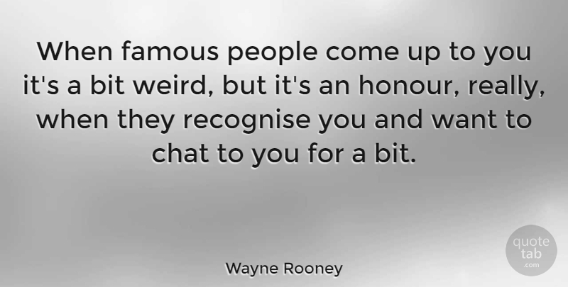 Wayne Rooney Quote About Inspiration, Humor, People: When Famous People Come Up...