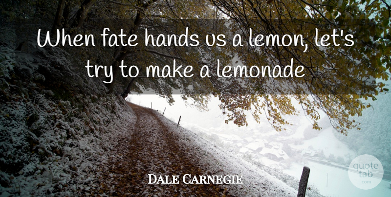 Dale Carnegie Quote About Fate, Hands, Lemonade: When Fate Hands Us A...