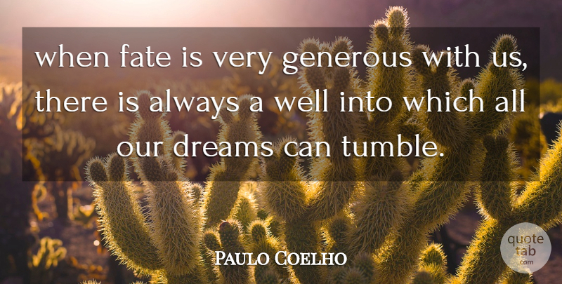 Paulo Coelho Quote About Dream, Fate, Wells: When Fate Is Very Generous...