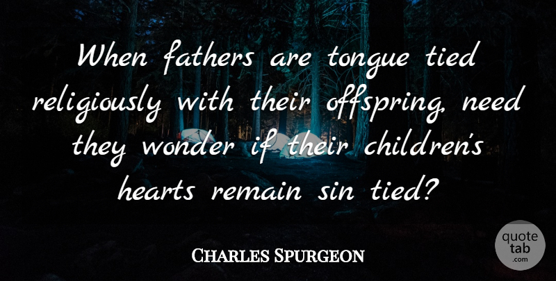 Charles Spurgeon Quote About Christian, Children, Father: When Fathers Are Tongue Tied...