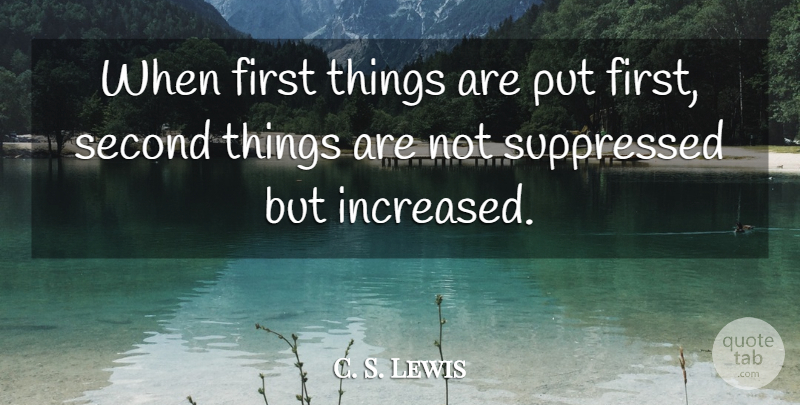C. S. Lewis Quote About Firsts, Put First Things First, First Things First: When First Things Are Put...