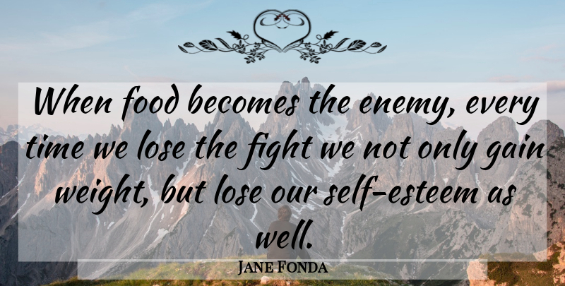 Jane Fonda Quote About Self Esteem, Loss, Fighting: When Food Becomes The Enemy...