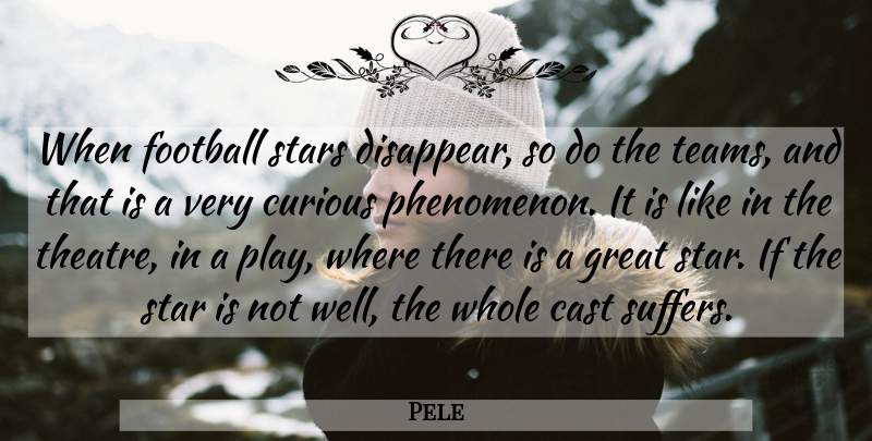 Pele Quote About Soccer, Football, Stars: When Football Stars Disappear So...