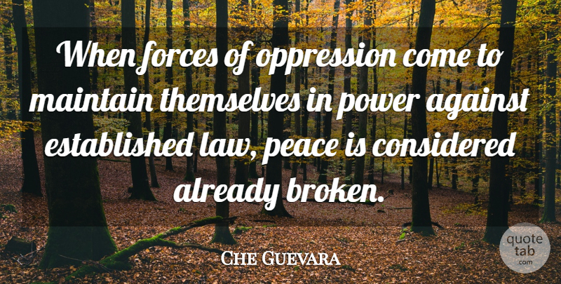 Che Guevara Quote About Law, Broken, Oppression: When Forces Of Oppression Come...