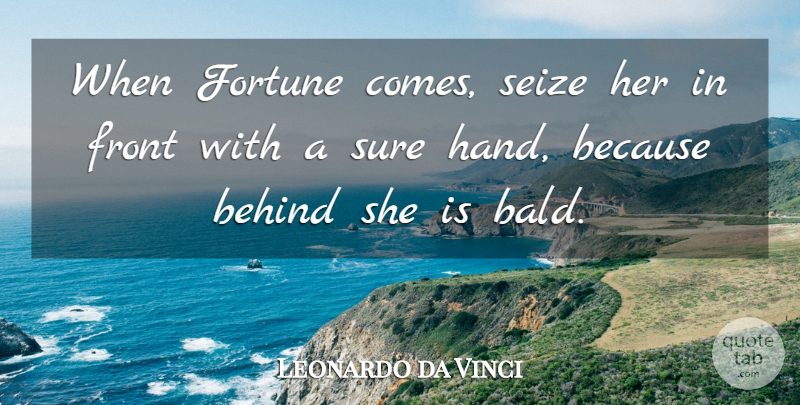 Leonardo da Vinci Quote About Hands, Fortune, Behinds: When Fortune Comes Seize Her...