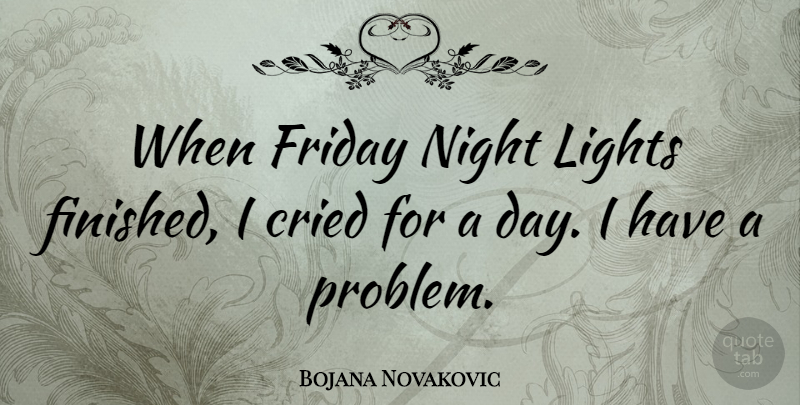 Bojana Novakovic Quote About Friday, Night, Light: When Friday Night Lights Finished...