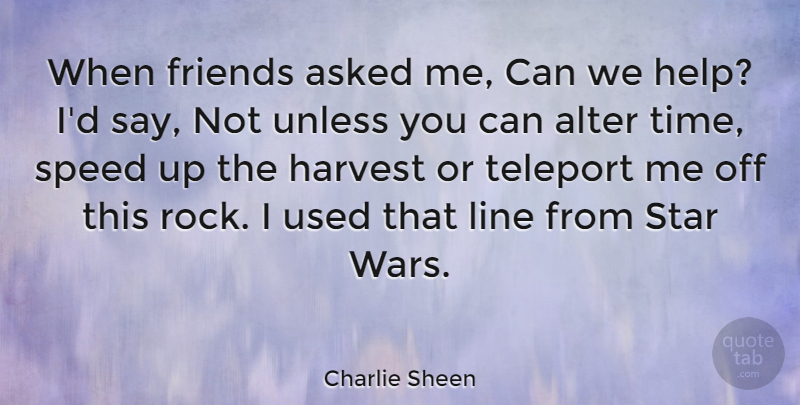Charlie Sheen Quote About Stars, War, Rocks: When Friends Asked Me Can...