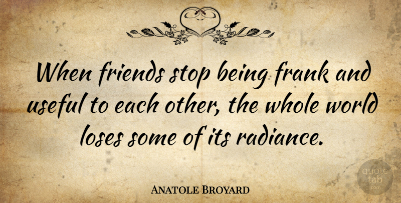 Anatole Broyard Quote About Radiance, World, Frank: When Friends Stop Being Frank...