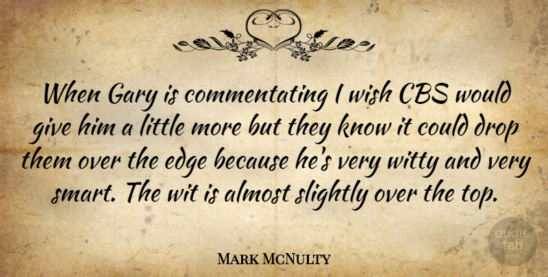 Mark McNulty Quote About Almost, Cbs, Drop, Edge, Gary: When Gary Is Commentating I...