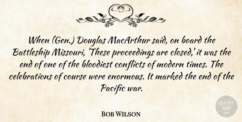 Bob Wilson Quote About Board, Conflicts, Course, Douglas, Marked: When Gen Douglas Macarthur Said...