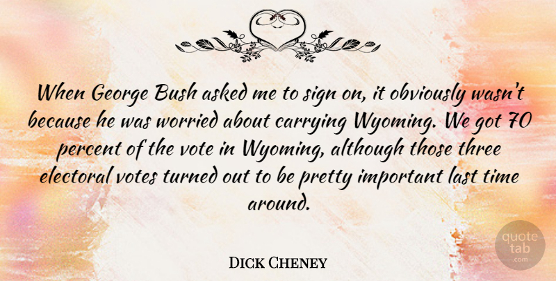 Dick Cheney Quote About Wyoming, Important, Three: When George Bush Asked Me...
