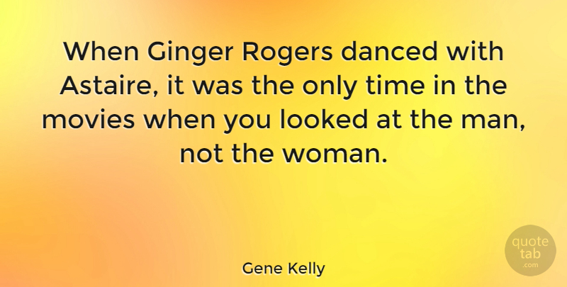 Gene Kelly Quote About Dance, Men, Roger: When Ginger Rogers Danced With...