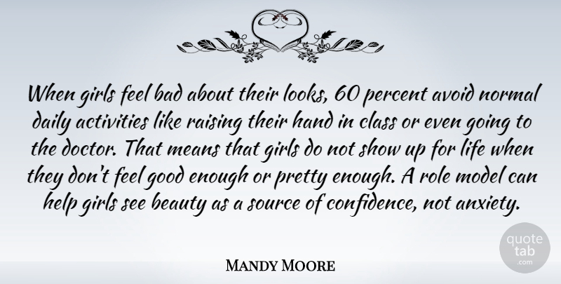 Mandy Moore Quote About Activities, Avoid, Bad, Beauty, Class: When Girls Feel Bad About...