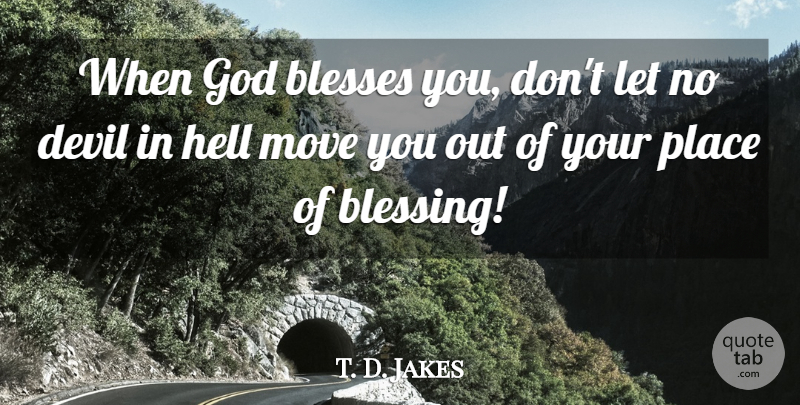 T. D. Jakes Quote About Moving, Blessing, Devil: When God Blesses You Dont...