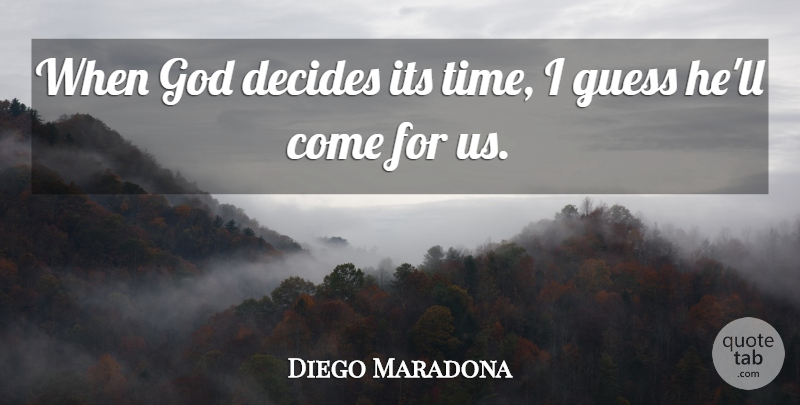 Diego Maradona Quote About undefined: When God Decides Its Time...