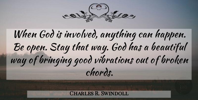 Charles R. Swindoll Quote About Beautiful, Optimistic, Broken: When God Is Involved Anything...