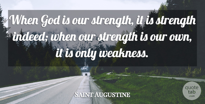 Saint Augustine Quote About Weakness: When God Is Our Strength...