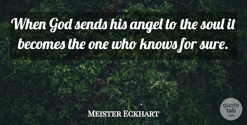 Meister Eckhart Quote About Angel, Soul, Knows: When God Sends His Angel...