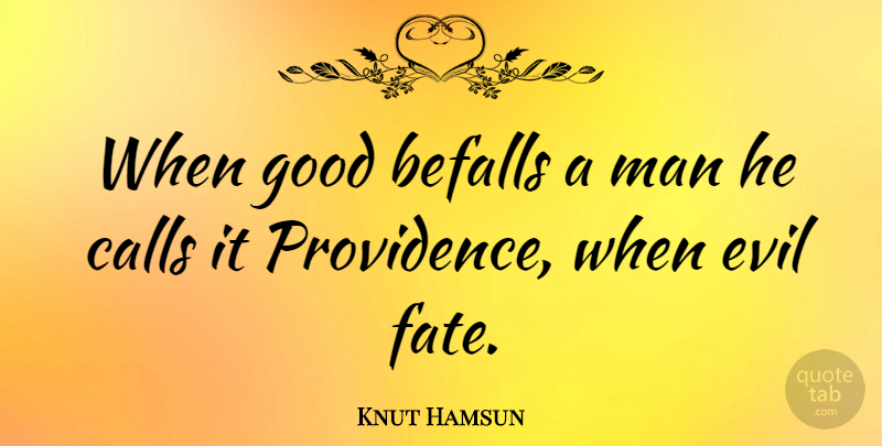 Knut Hamsun Quote About Fate, Men, Evil: When Good Befalls A Man...