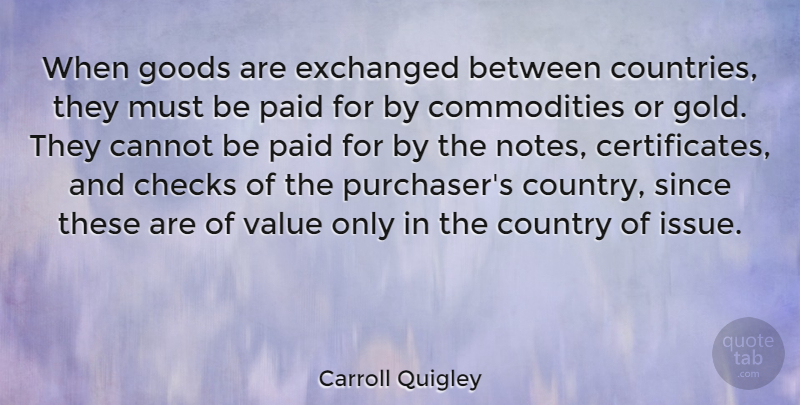 Carroll Quigley Quote About Country, Issues, Gold: When Goods Are Exchanged Between...