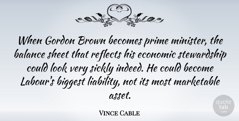 Vince Cable Quote About Balance, Looks, Stewardship: When Gordon Brown Becomes Prime...