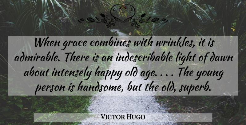 Victor Hugo Quote About Wrinkles, Light, Grace: When Grace Combines With Wrinkles...