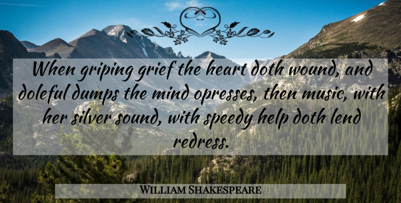 William Shakespeare Quote About Grief, Memorable, Heart: When Griping Grief The Heart...