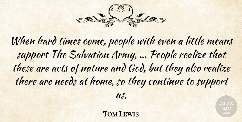 Tom Lewis Quote About Acts, Army And Navy, Continue, Hard, Means: When Hard Times Come People...